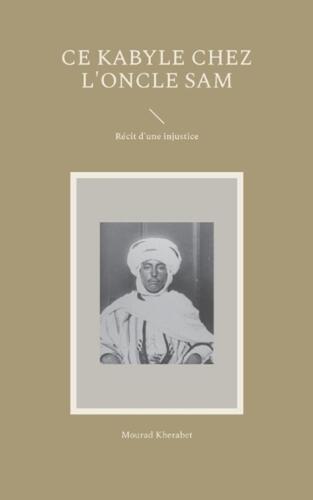 Livre 'Ce Kabyle Chez l'Oncle Sam : Récit d'une injustice' par Mourad Kherabet